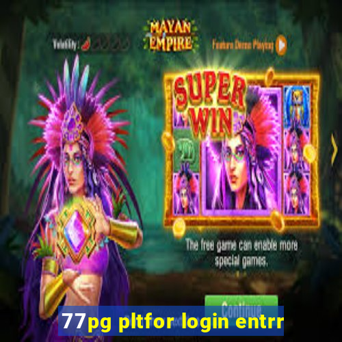 77pg pltfor login entrr